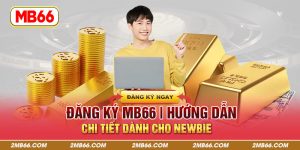 Đăng Ký MB66 | Hướng Dẫn Chi Tiết Dành Cho Newbie