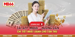 Tải App MB66 - Hướng Dẫn Chi Tiết Nhất Dành Cho Tân Thủ