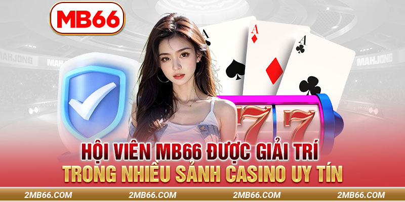 Hội viên MB66 được giải trí trong nhiều sảnh Casino uy tín